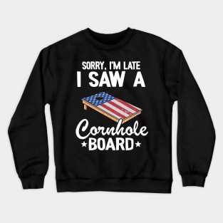 Sorry, I'm Late I Saw A Cornhole Board US Flag Corn Hole Crewneck Sweatshirt